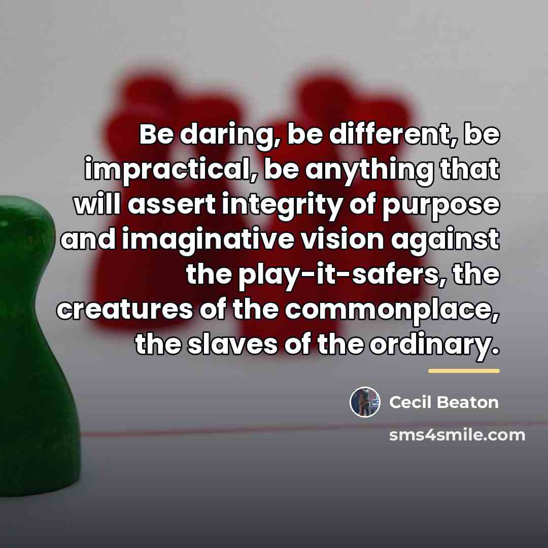 “Be daring, be different, be impractical, be anything that will…” quote by Cecil Beaton