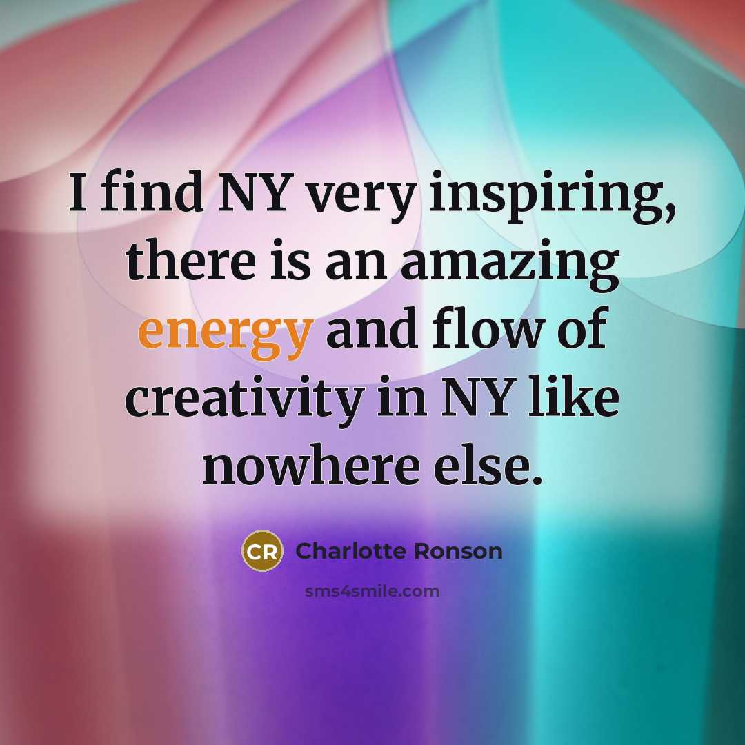 “I find NY very inspiring, there is an amazing energy…” quote by Charlotte Ronson