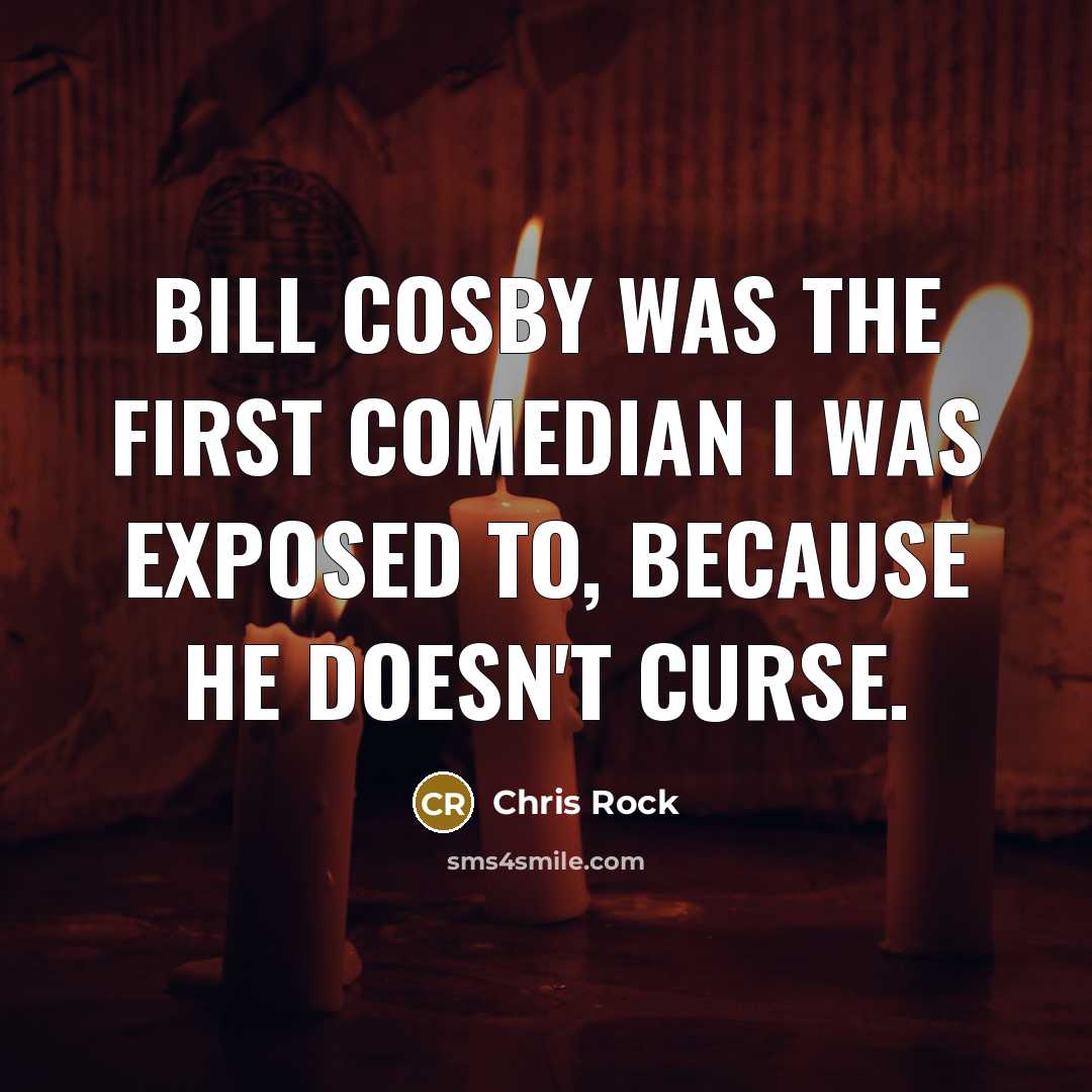 “Bill Cosby was the first comedian I was exposed to,…” quote by Chris Rock