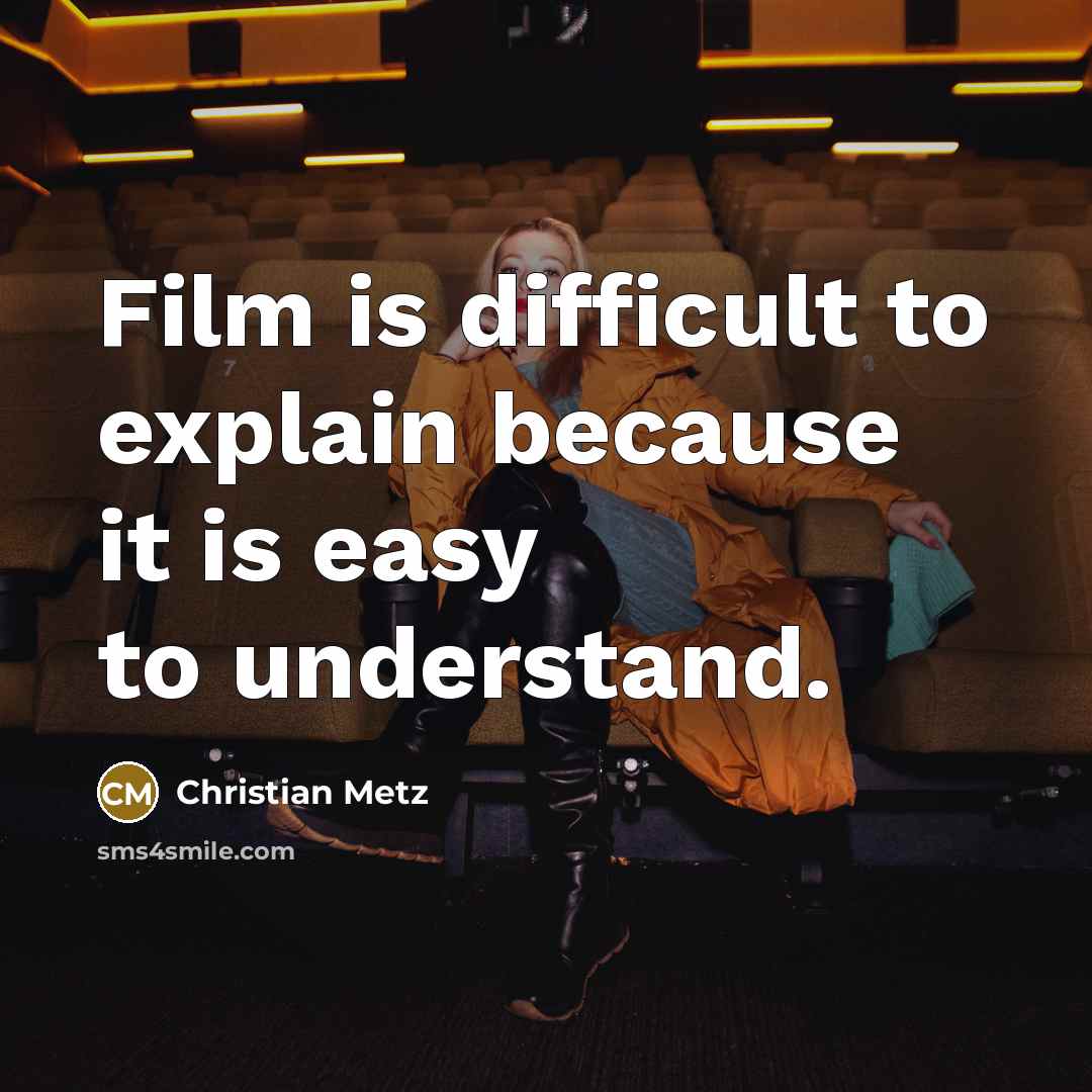 “Film is difficult to explain because it is easy to…” quote by Christian Metz