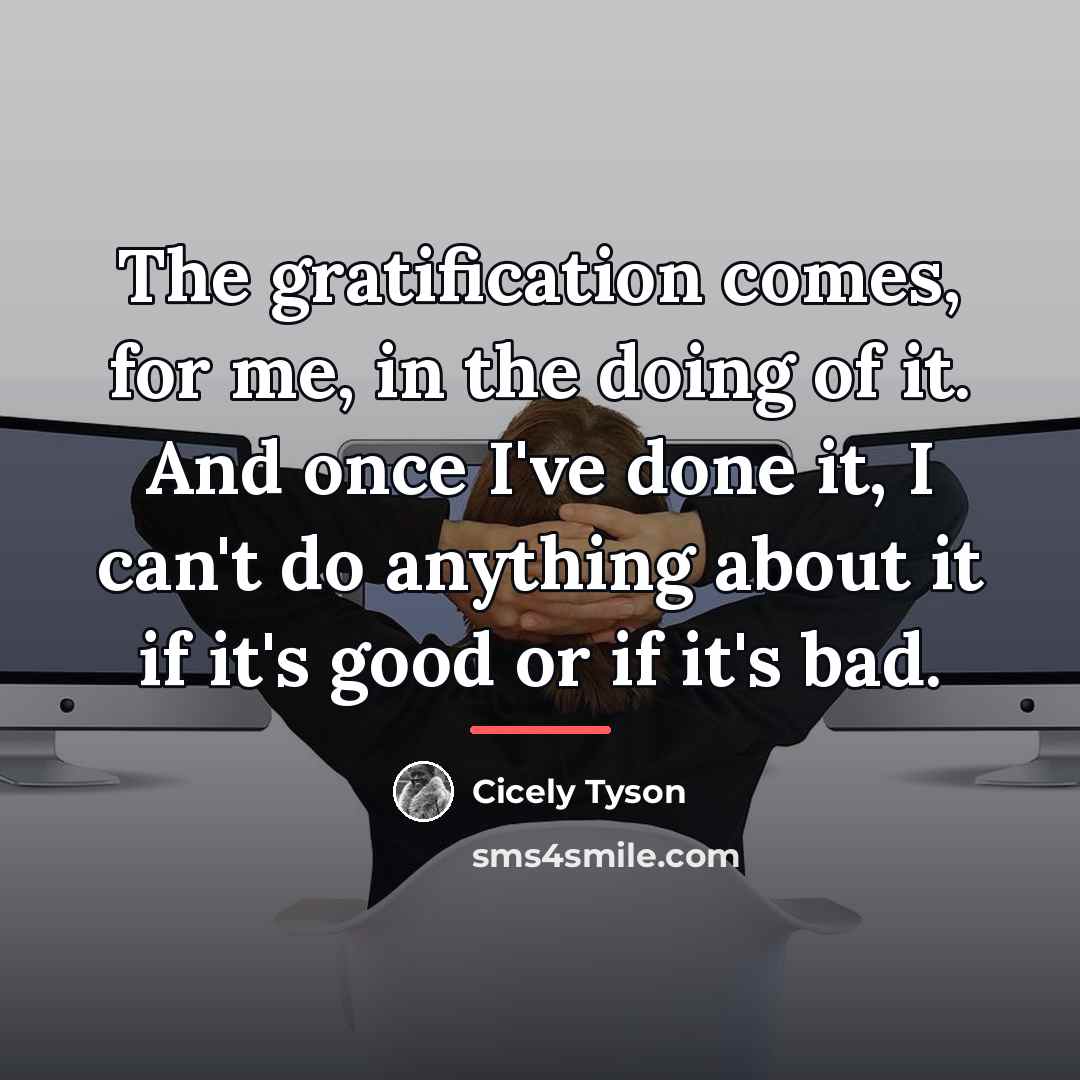 “The gratification comes, for me, in the doing of it.…” quote by Cicely Tyson