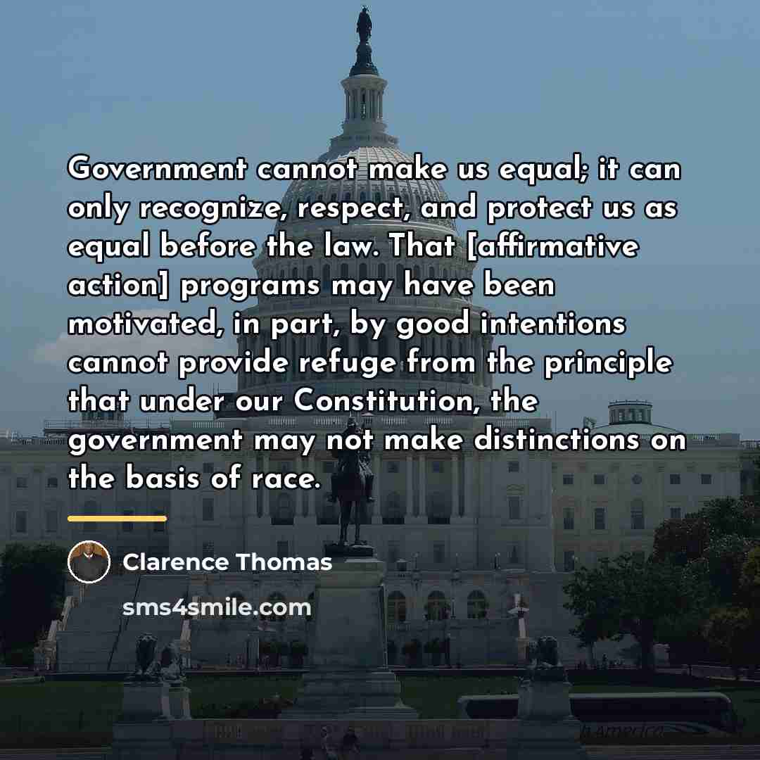 “Government cannot make us equal; it can only recognize, respect,…” quote by Clarence Thomas