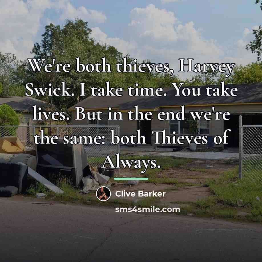 “We're both thieves, Harvey Swick. I take time. You take…” quote by Clive Barker