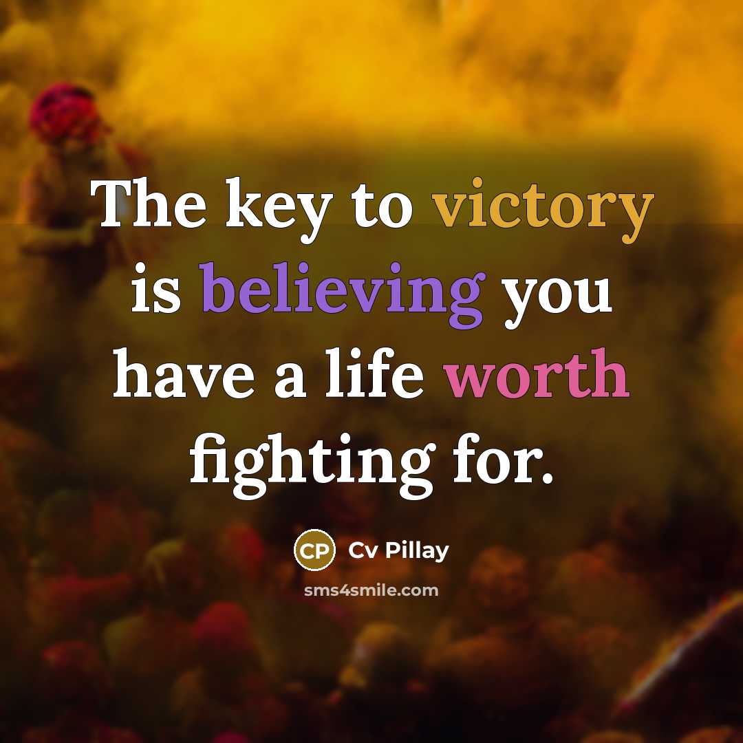 “The key to victory is believing you have a life…” quote by Cv Pillay