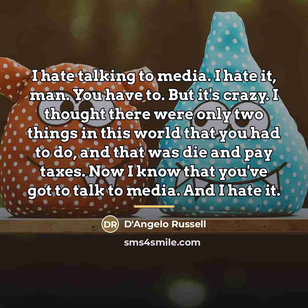 “I hate talking to media. I hate it, man. You…” quote by D'Angelo Russell