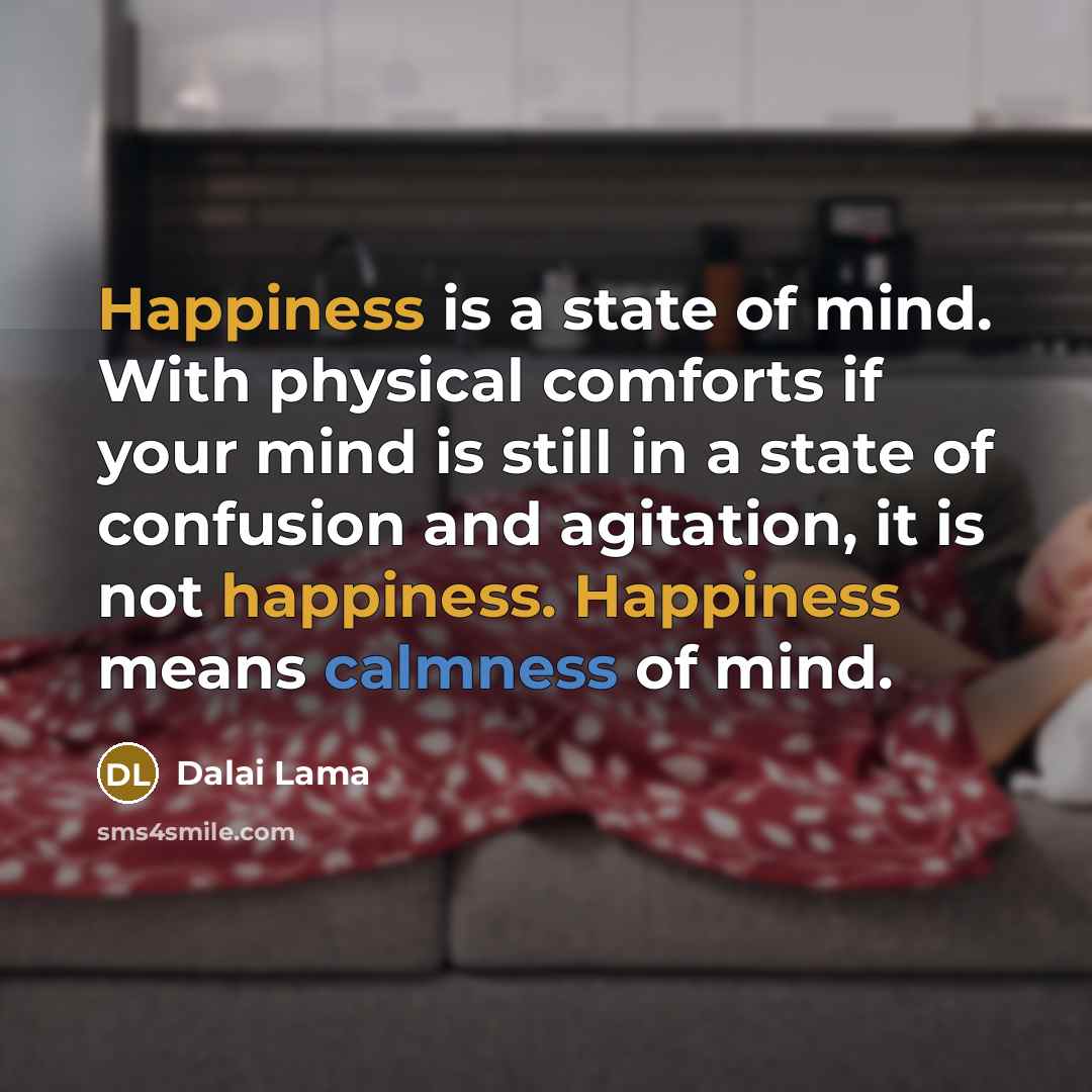 “Happiness is a state of mind. With physical comforts if…” quote by Dalai Lama