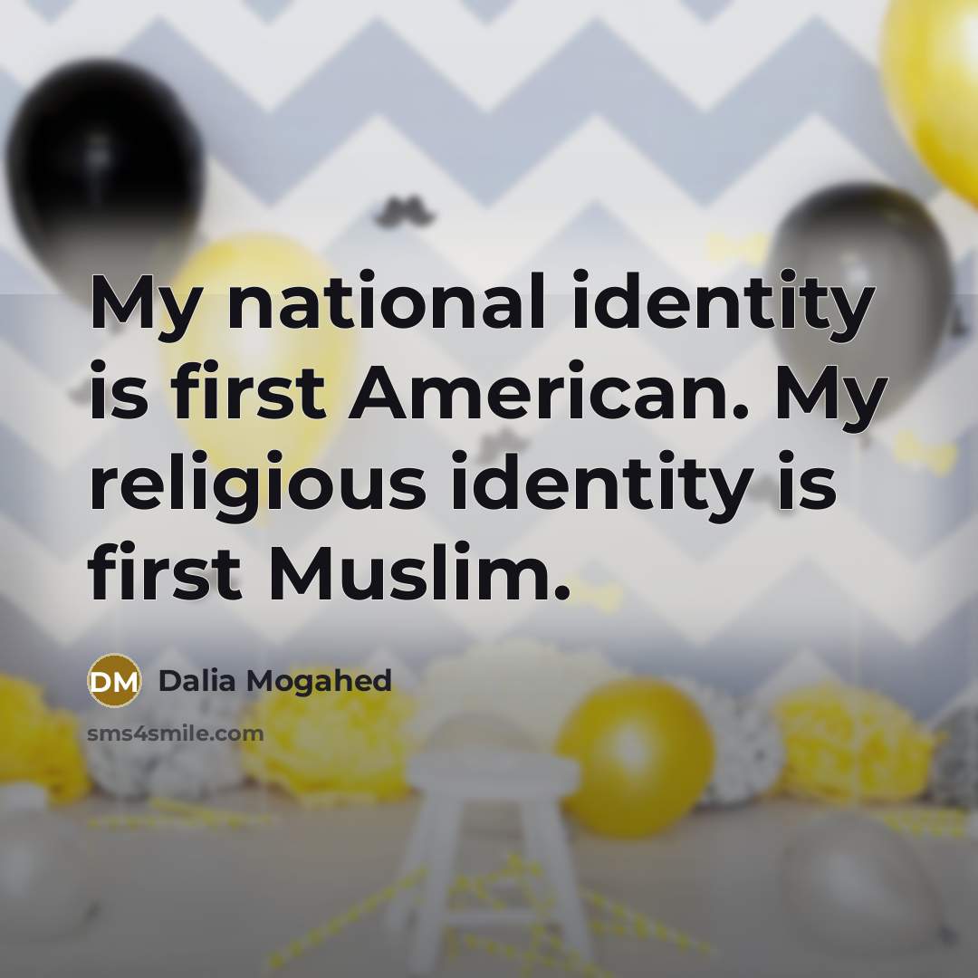 “My national identity is first American. My religious identity is…” quote by Dalia Mogahed