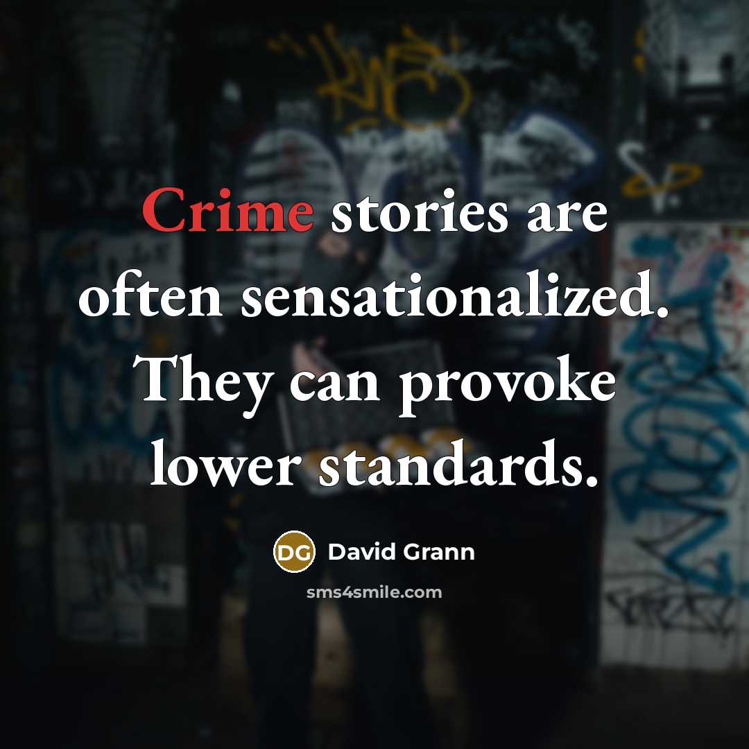 “Crime stories are often sensationalized. They can provoke lower standards.…” quote by David Grann