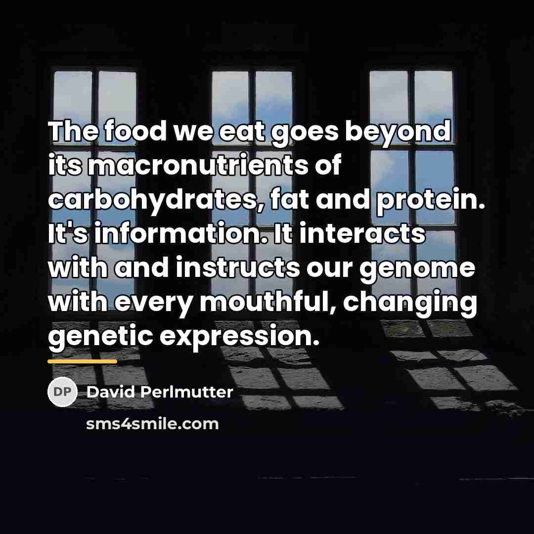 “The food we eat goes beyond its macronutrients of carbohydrates,…” quote by David Perlmutter