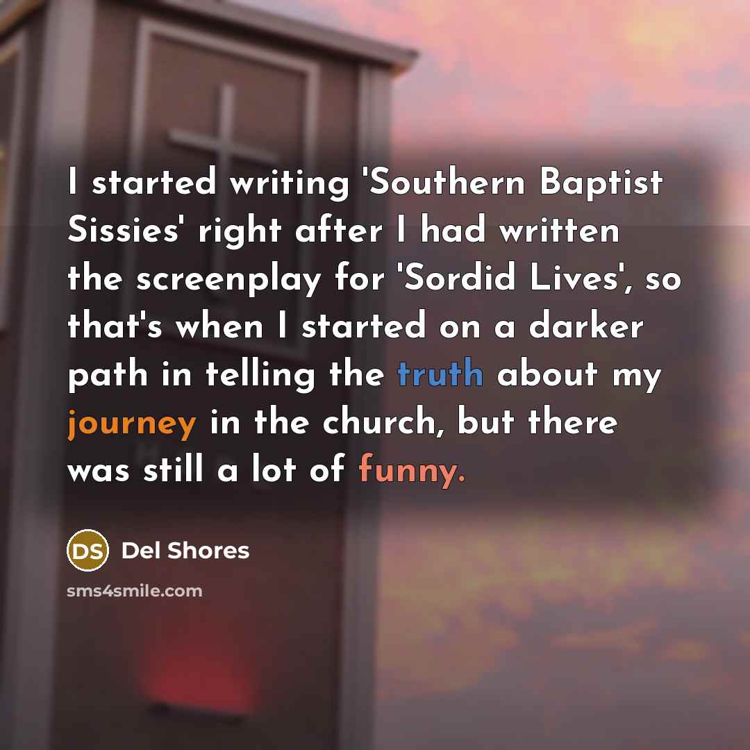 “I started writing 'Southern Baptist Sissies' right after I had…” quote by Del Shores