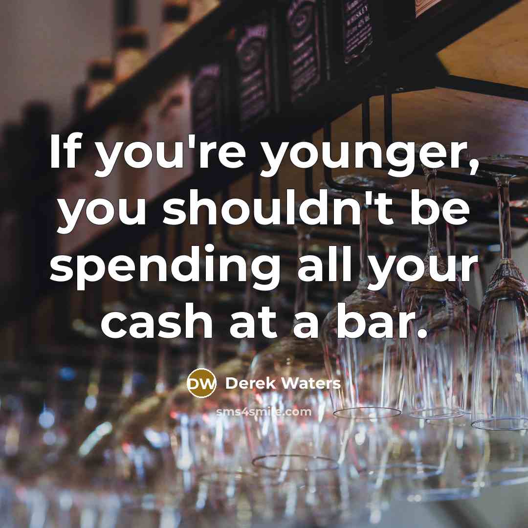 “If you're younger, you shouldn't be spending all your cash…” quote by Derek Waters