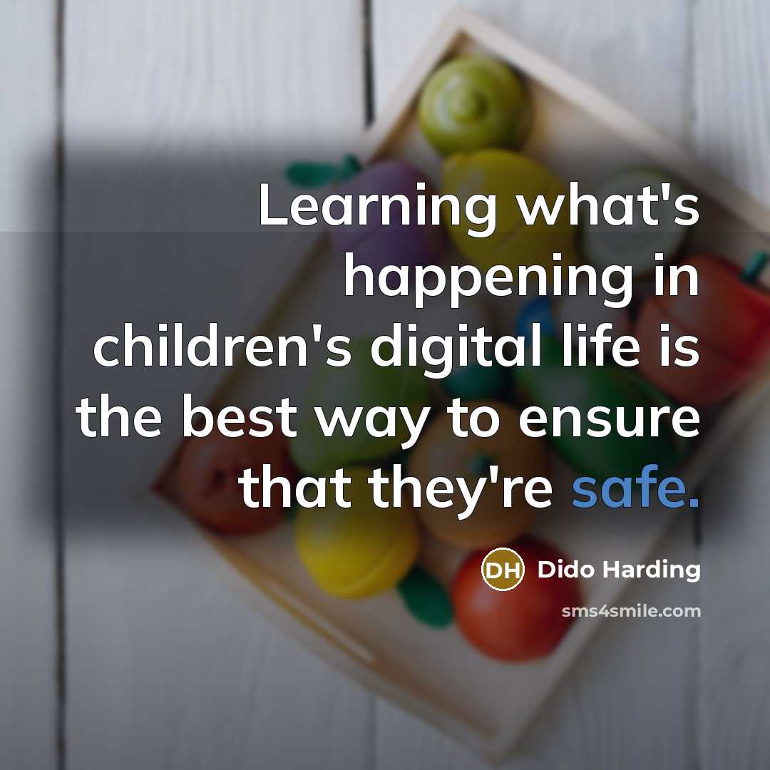 “Learning what's happening in children's digital life is the best…” quote by Dido Harding