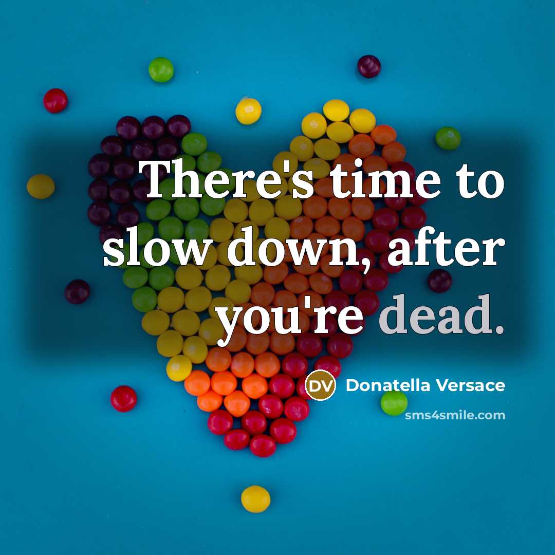 “There's time to slow down, after you're dead.…” quote by Donatella Versace