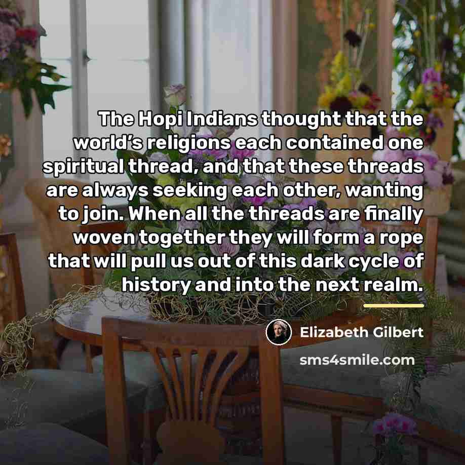 “The Hopi Indians thought that the world’s religions each contained…” quote by Elizabeth Gilbert
