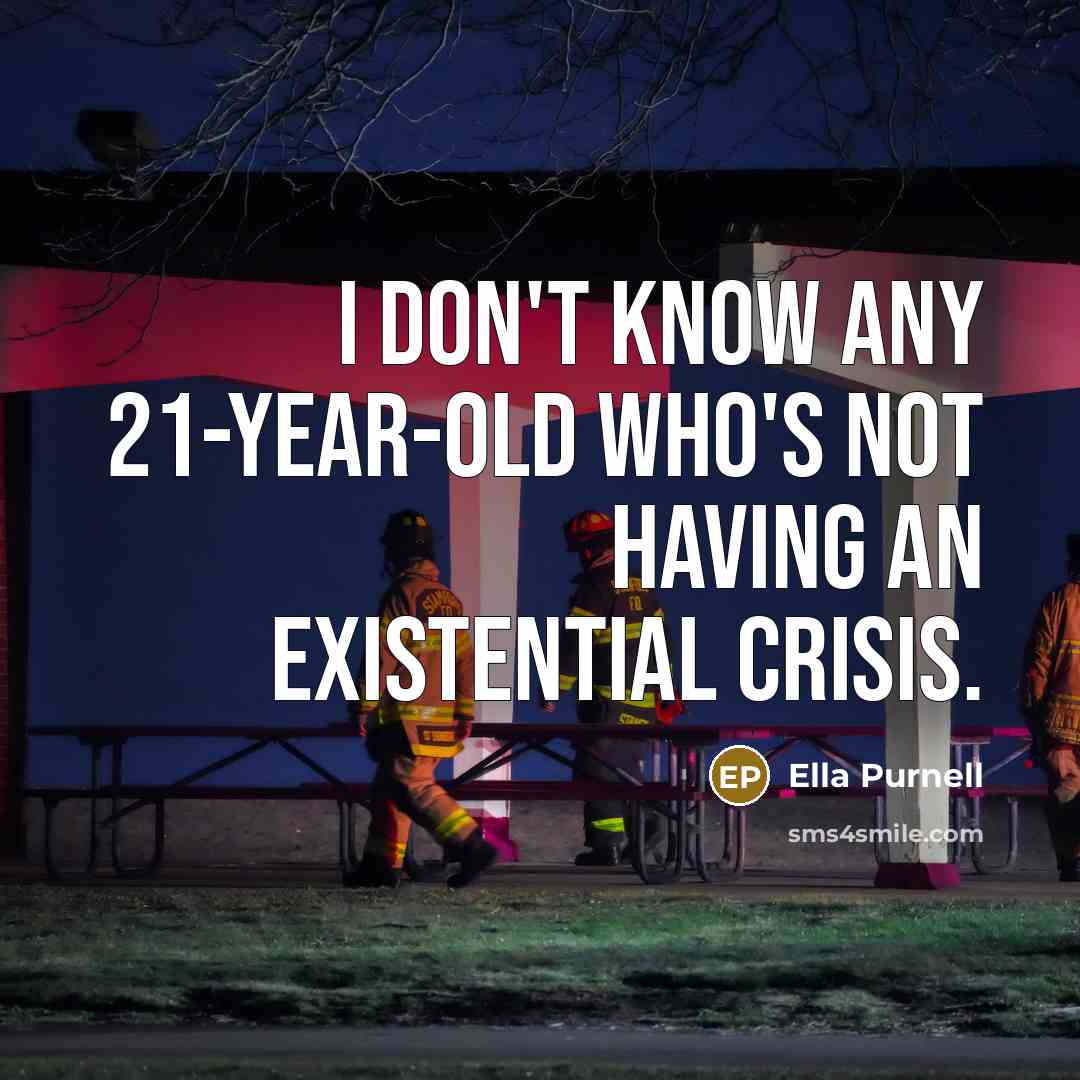 “I don't know any 21-year-old who's not having an existential…” quote by Ella Purnell