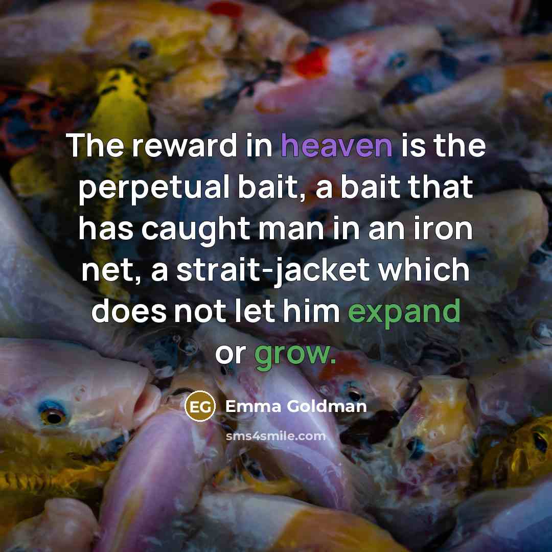 “The reward in heaven is the perpetual bait, a bait…” quote by Emma Goldman