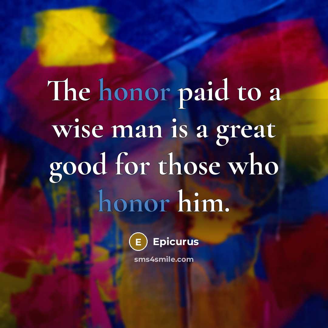 “The honor paid to a wise man is a great…” quote by Epicurus