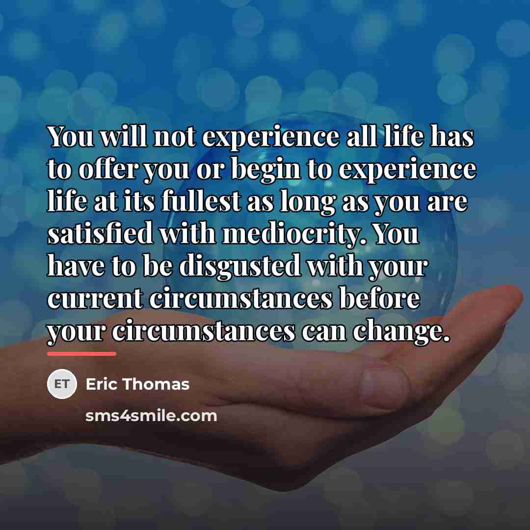 “You will not experience all life has to offer you…” quote by Eric Thomas