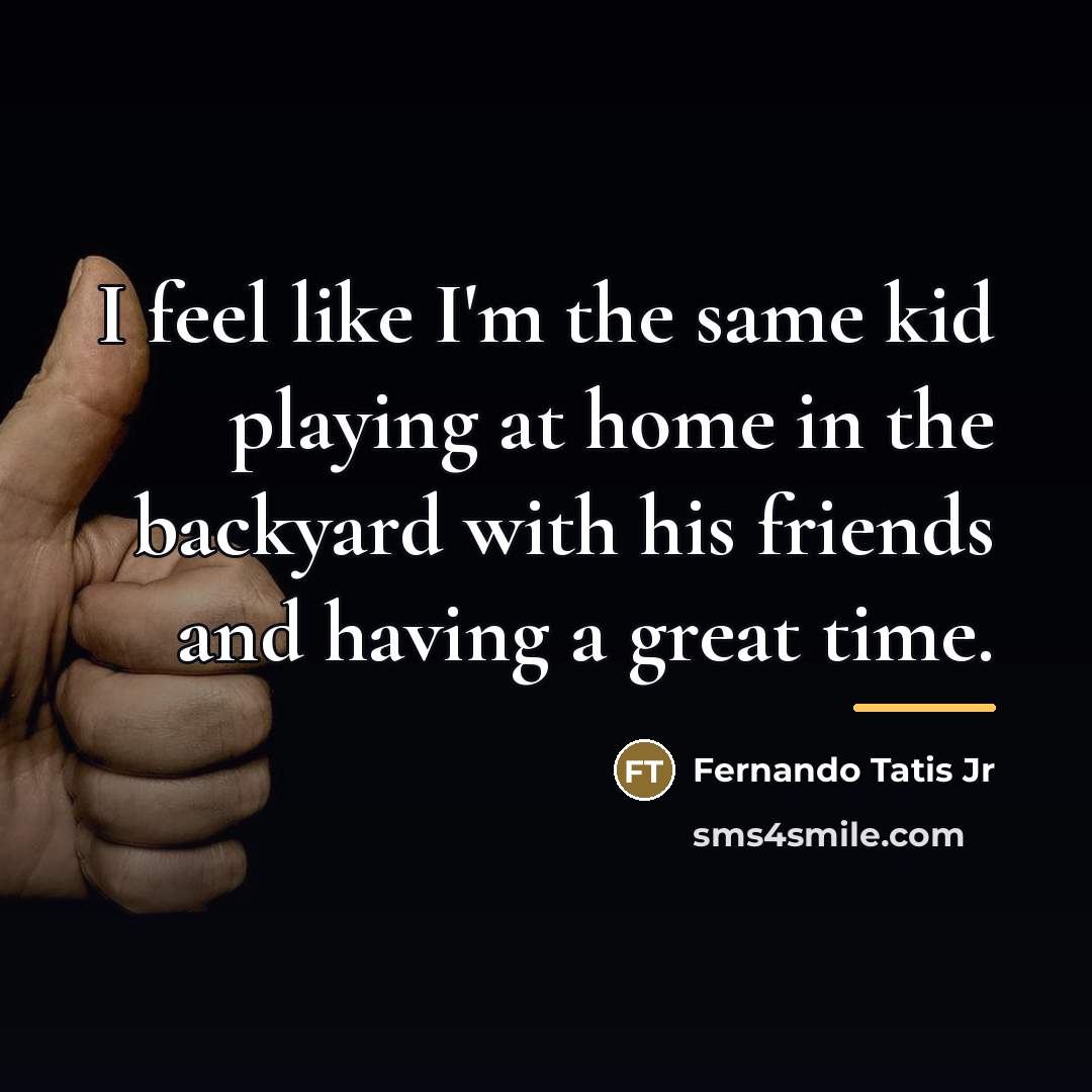“I feel like I'm the same kid playing at home…” quote by Fernando Tatis Jr