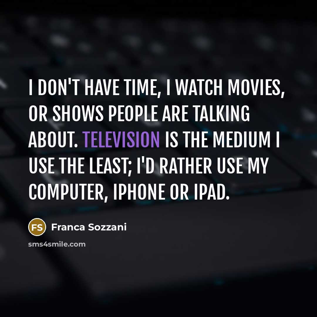 “I don't have time, I watch movies, or shows people…” quote by Franca Sozzani