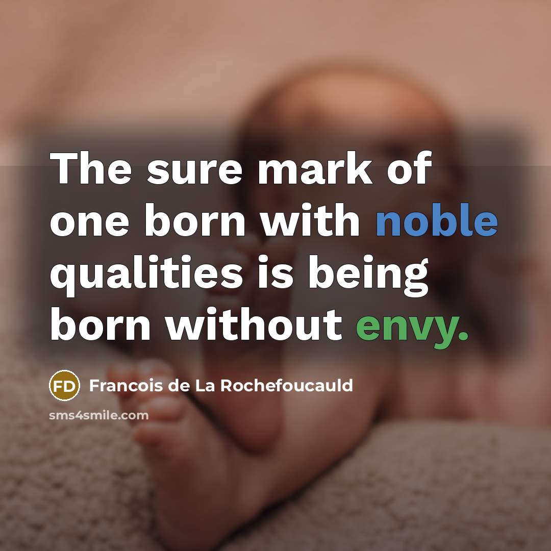 “The sure mark of one born with noble qualities is…” quote by Francois de La Rochefoucauld