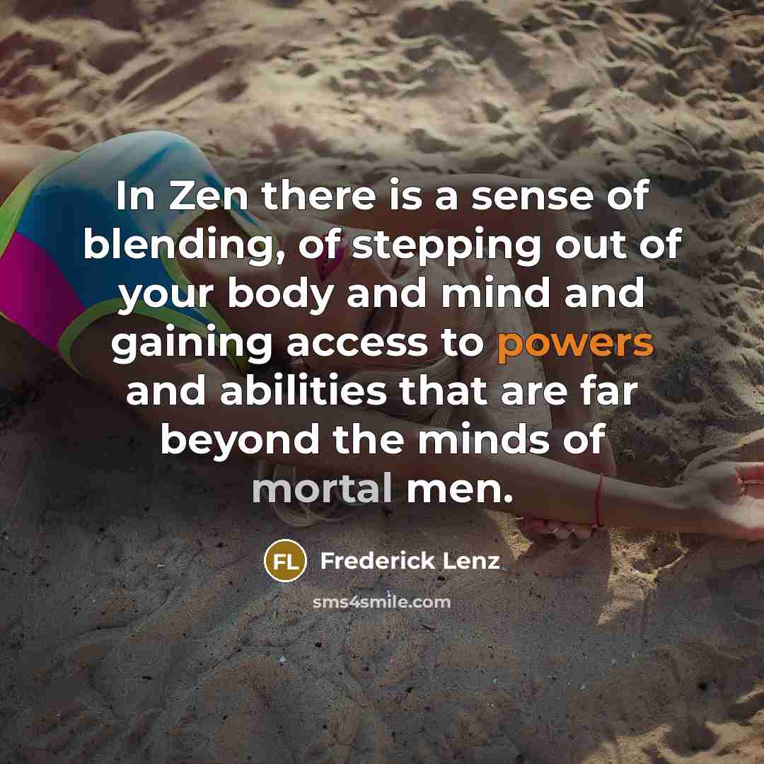 “In Zen there is a sense of blending, of stepping…” quote by Frederick Lenz
