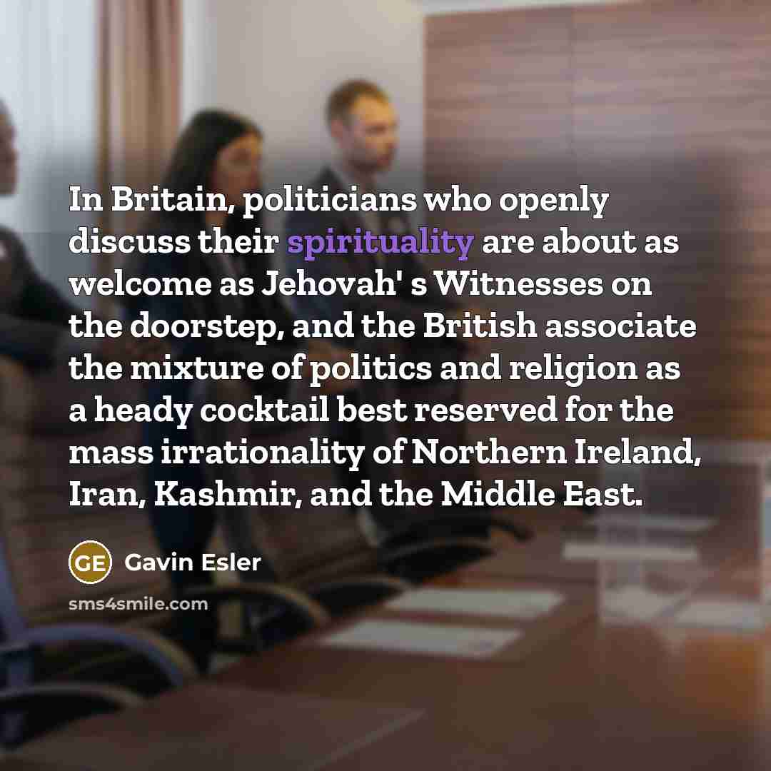 “In Britain, politicians who openly discuss their spirituality are about…” quote by Gavin Esler