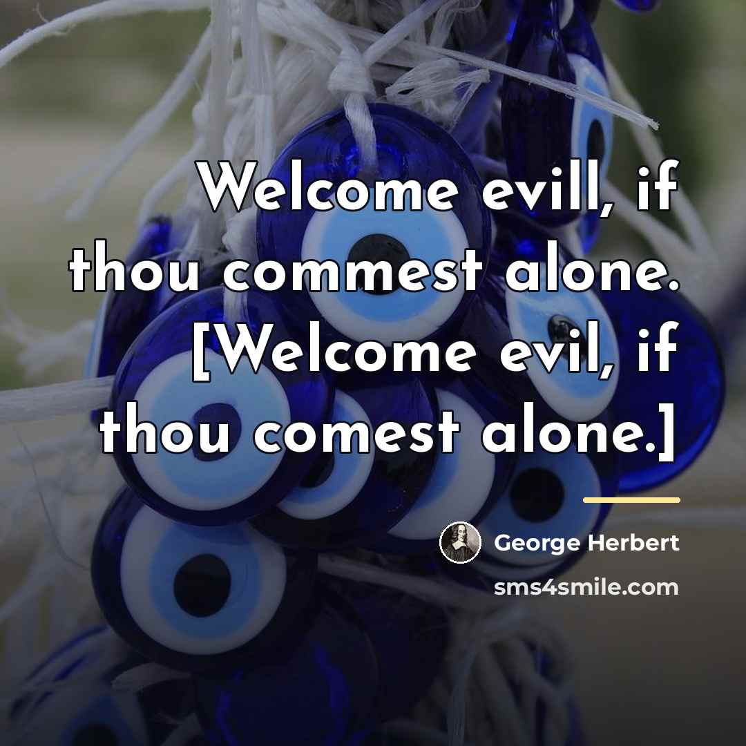 “Welcome evill, if thou commest alone. [Welcome evil, if thou…” quote by George Herbert
