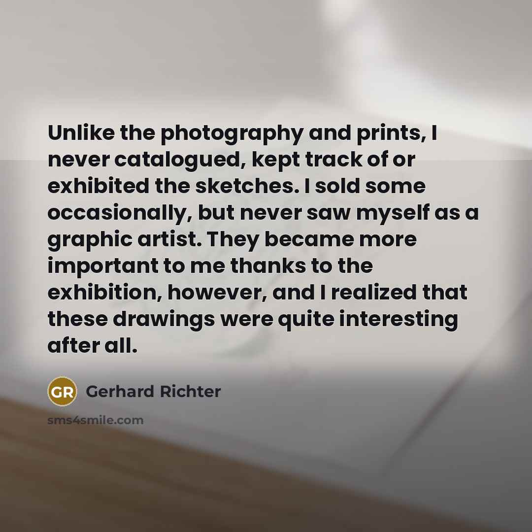 “Unlike the photography and prints, I never catalogued, kept track…” quote by Gerhard Richter