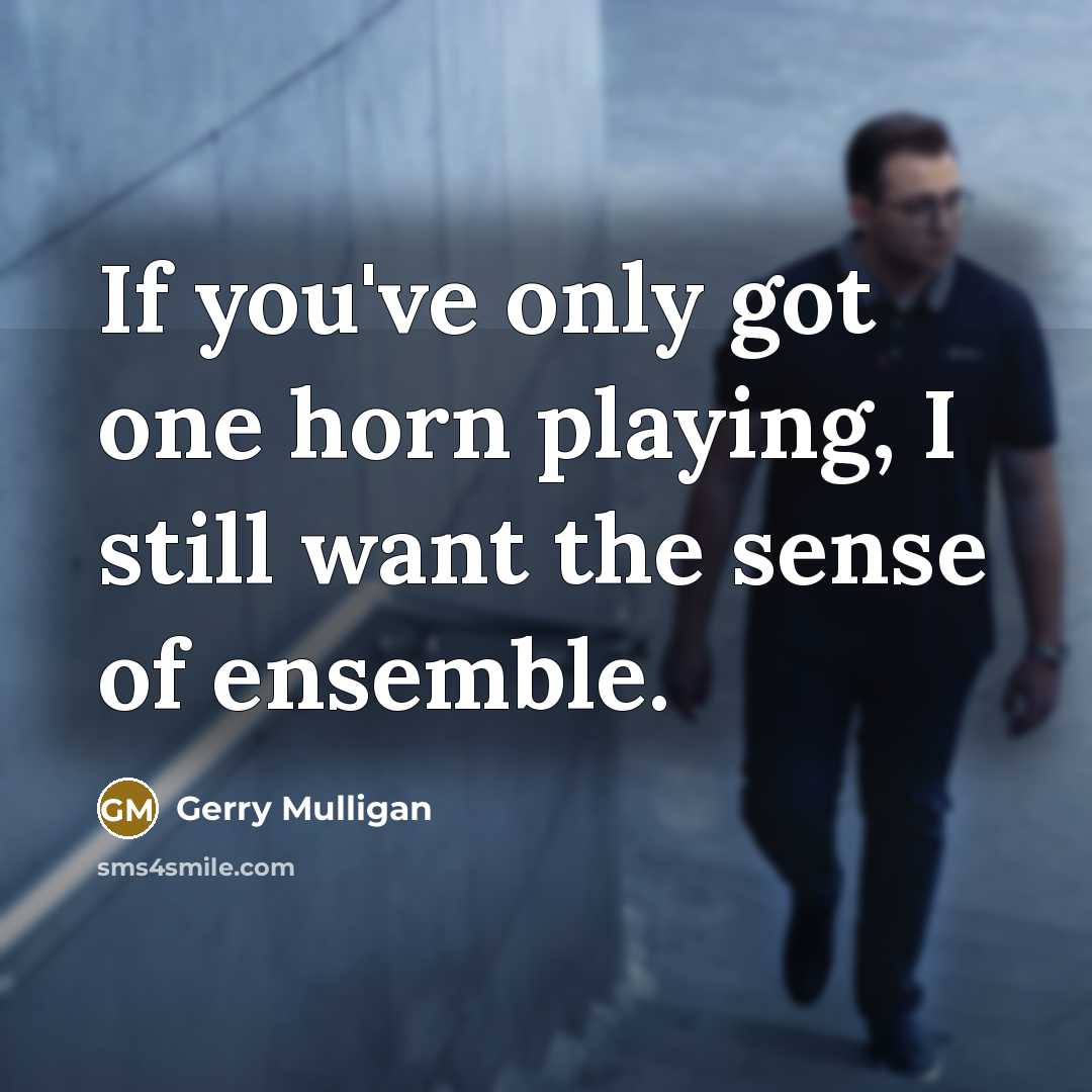 “If you've only got one horn playing, I still want…” quote by Gerry Mulligan