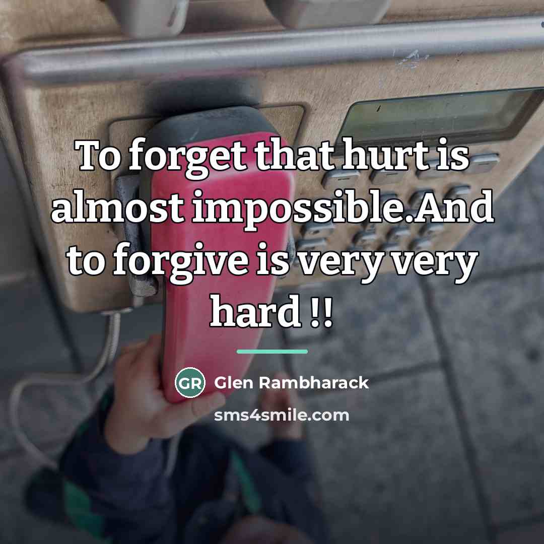 “To forget that hurt is almost impossible.And to forgive is…” quote by Glen Rambharack