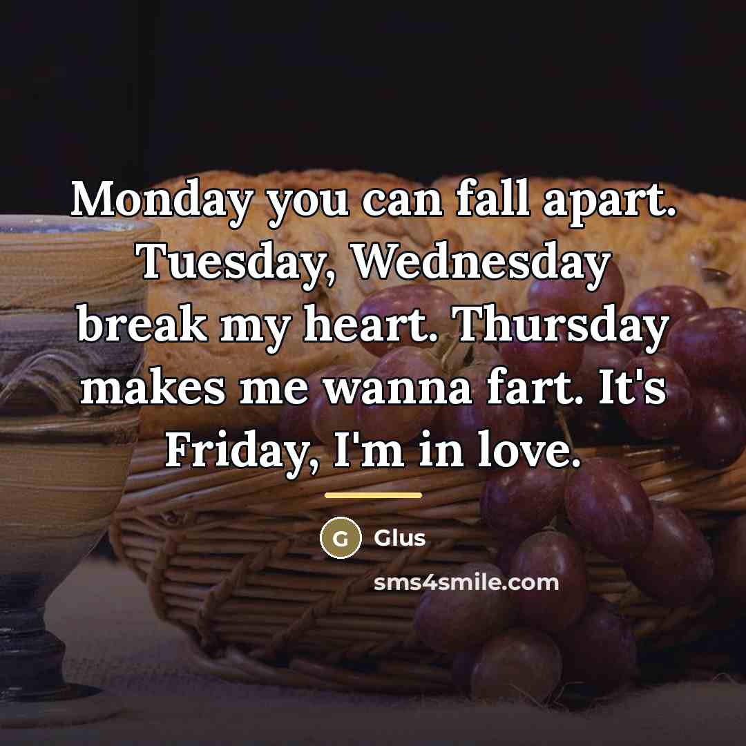 “Monday you can fall apart. Tuesday, Wednesday break my heart.…” quote by Glus