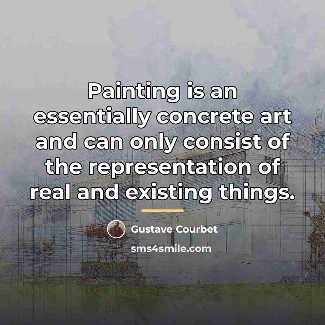 “Painting is an essentially concrete art and can only consist…” quote by Gustave Courbet