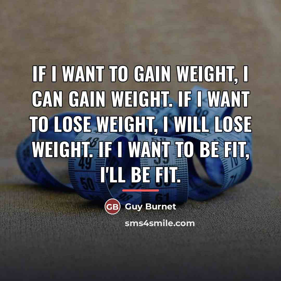“If I want to gain weight, I can gain weight.…” quote by Guy Burnet