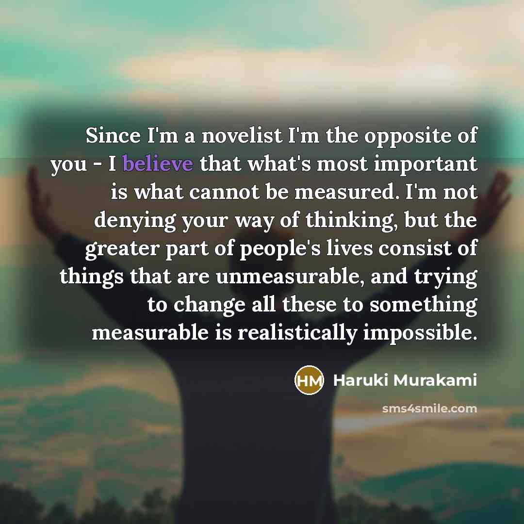 “Since I'm a novelist I'm the opposite of you -…” quote by Haruki Murakami