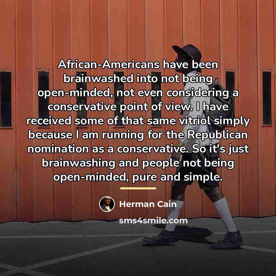 “African-Americans have been brainwashed into not being open-minded, not even…” quote by Herman Cain