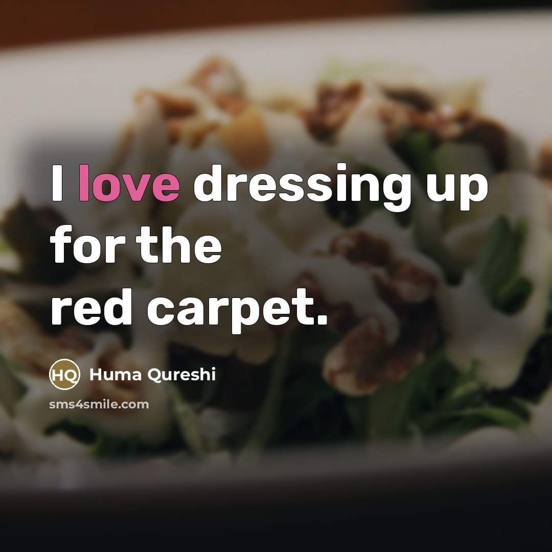 “I love dressing up for the red carpet.…” quote by Huma Qureshi