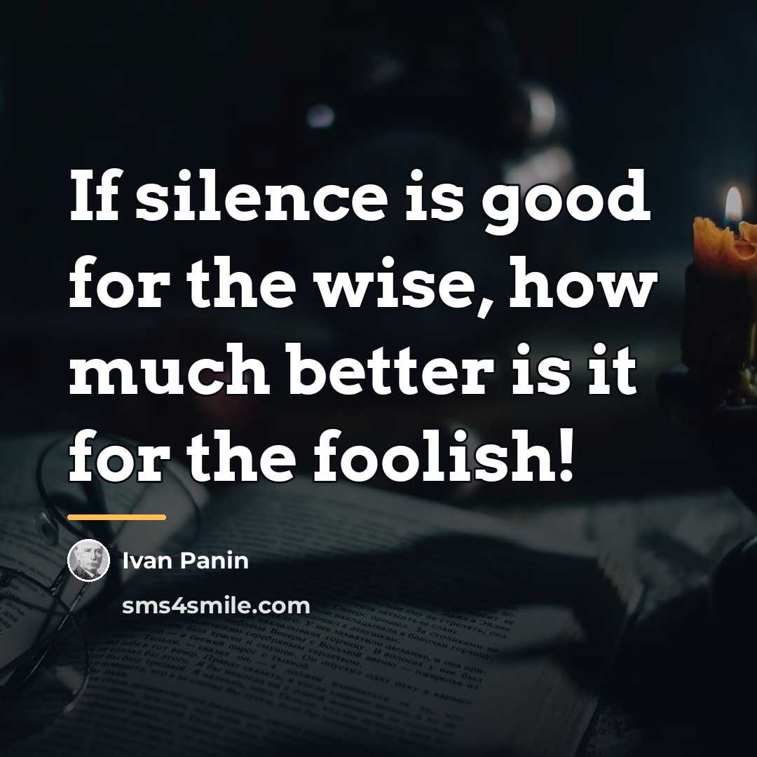 “If silence is good for the wise, how much better…” quote by Ivan Panin