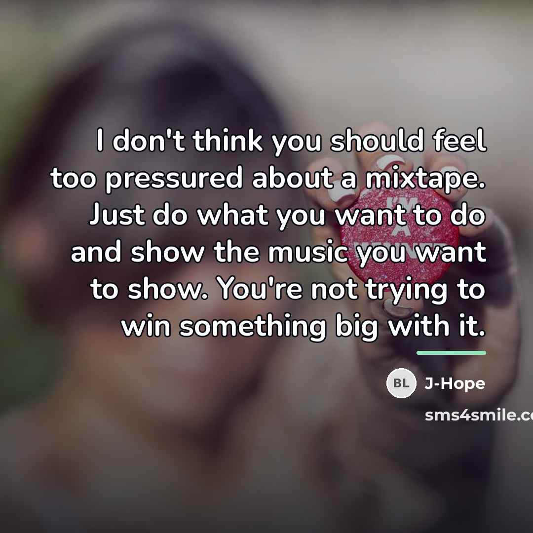“I don't think you should feel too pressured about a…” quote by J-Hope