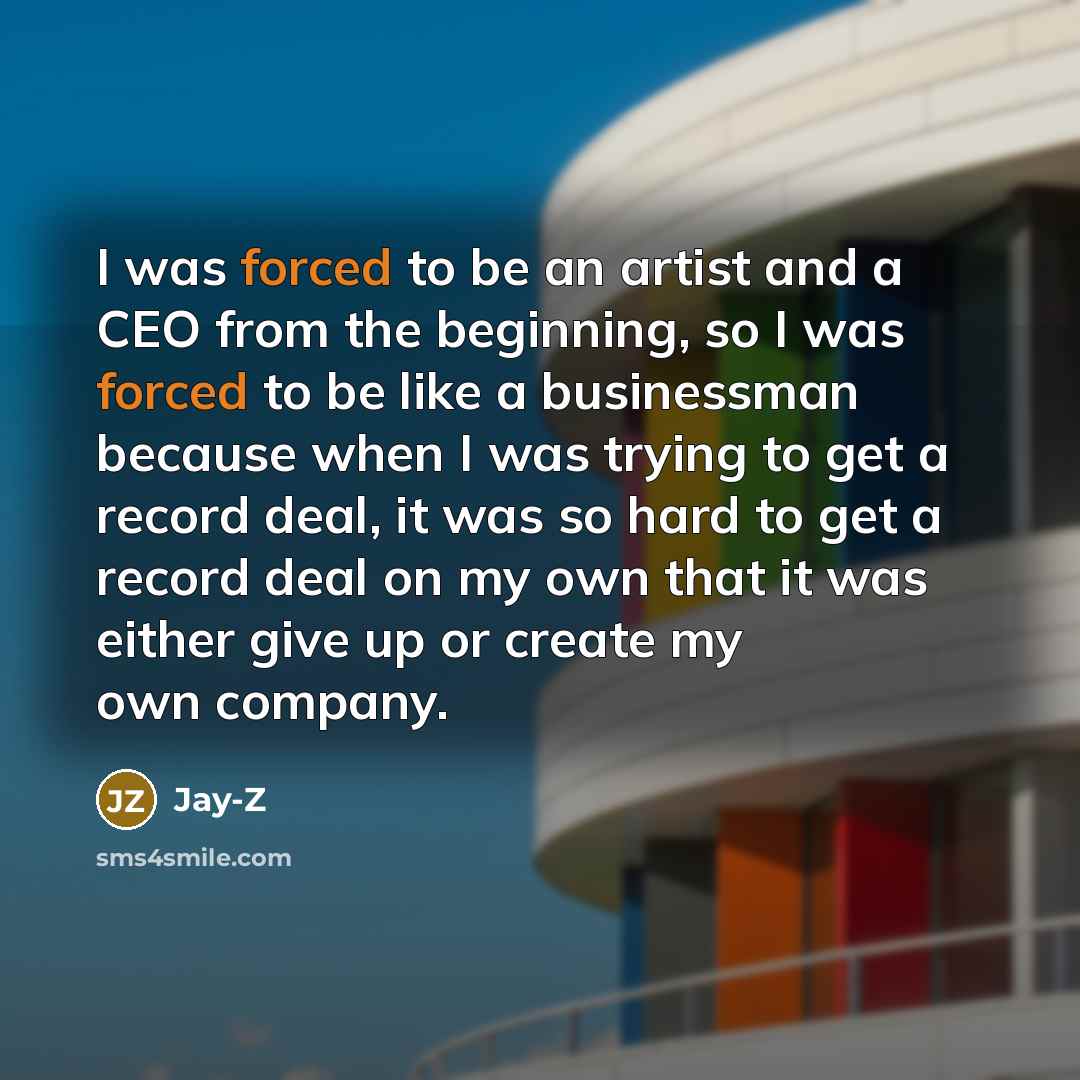 “I was forced to be an artist and a CEO…” quote by Jay-Z