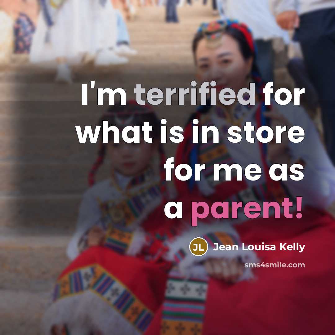 “I'm terrified for what is in store for me as…” quote by Jean Louisa Kelly