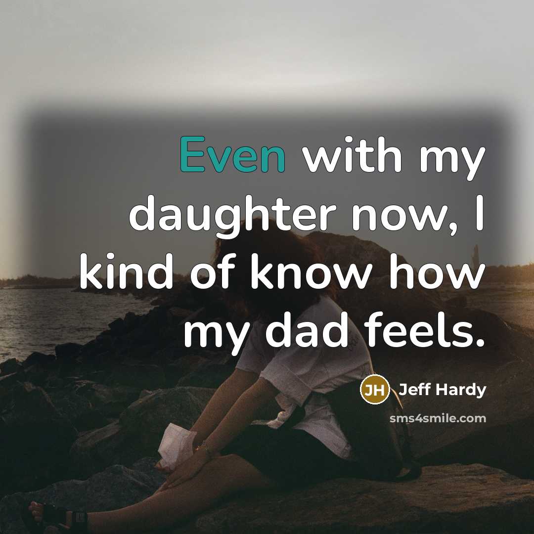 “Even with my daughter now, I kind of know how…” quote by Jeff Hardy