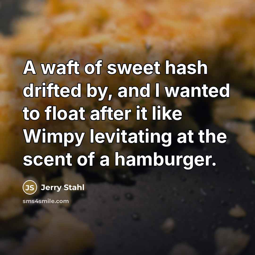 “A waft of sweet hash drifted by, and I wanted…” quote by Jerry Stahl