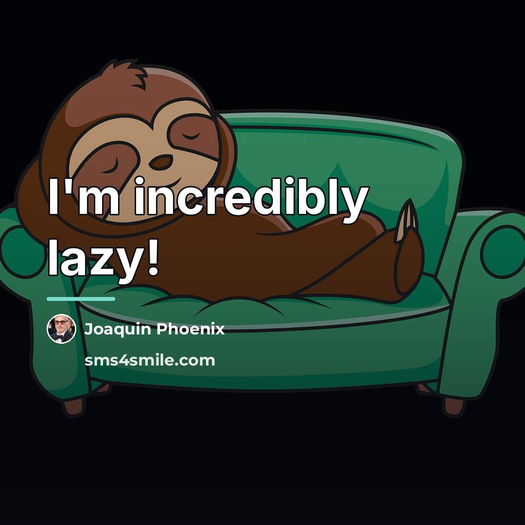 “I'm incredibly lazy!…” quote by Joaquin Phoenix