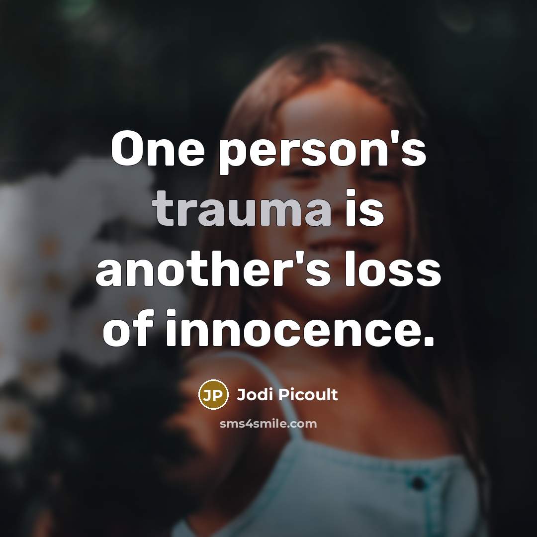 “One person's trauma is another's loss of innocence.…” quote by Jodi Picoult