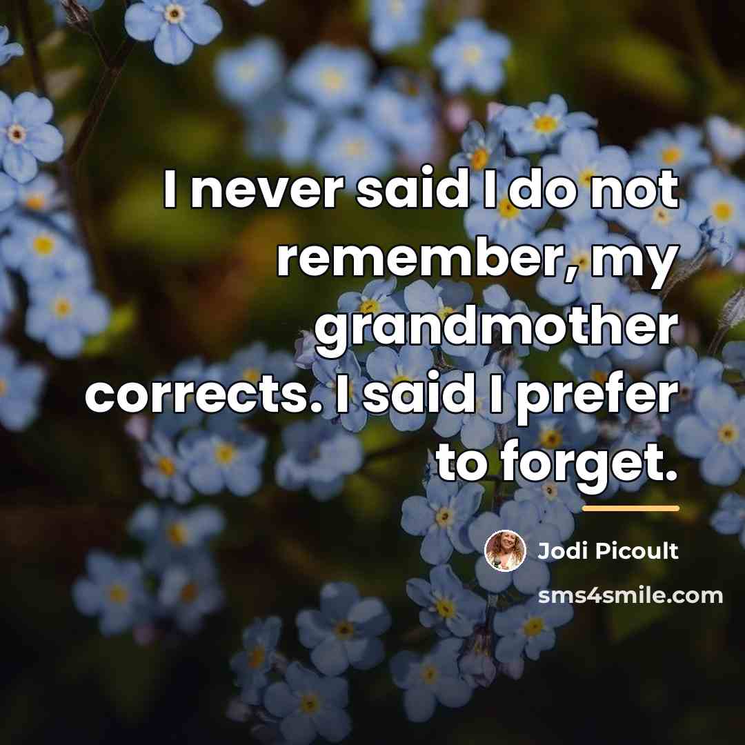 “I never said I do not remember, my grandmother corrects.…” quote by Jodi Picoult