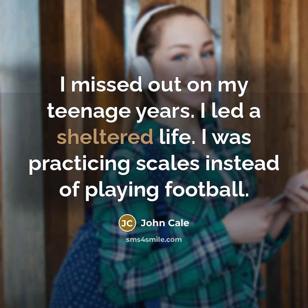 “I missed out on my teenage years. I led a…” quote by John Cale