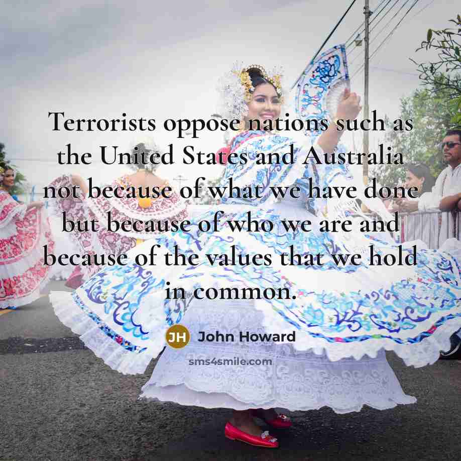 “Terrorists oppose nations such as the United States and Australia…” quote by John Howard