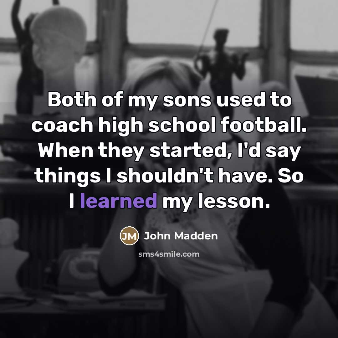“Both of my sons used to coach high school football.…” quote by John Madden