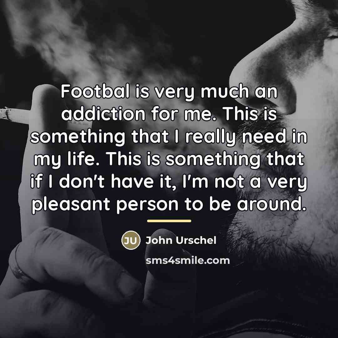 “Footbal is very much an addiction for me. This is…” quote by John Urschel